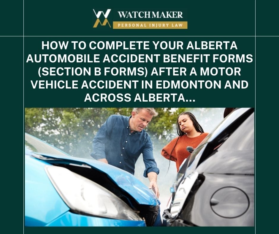 HOW TO COMPLETE YOUR ALBERTA AUTOMOBILE ACCIDENT BENEFIT FORMS