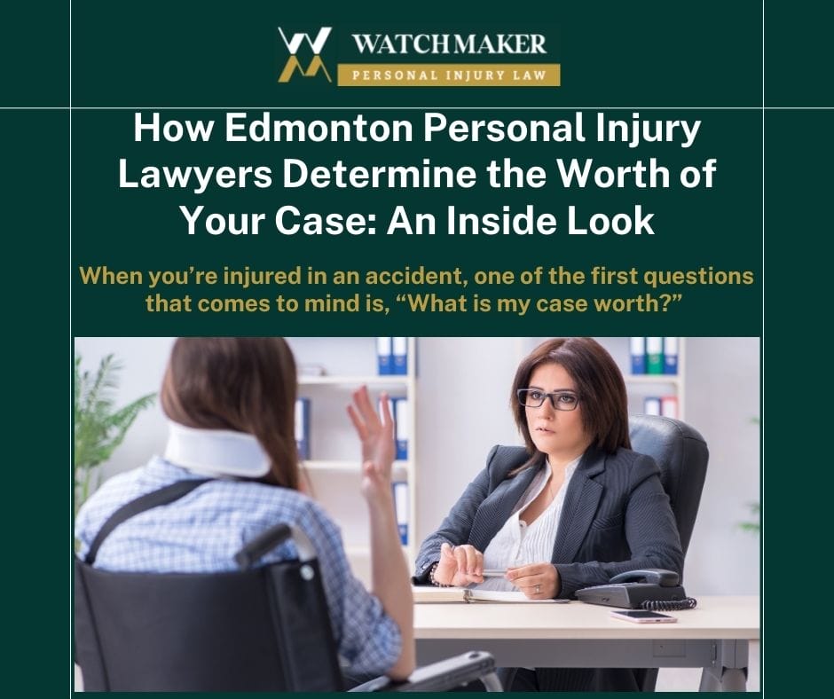 How Edmonton Personal Injury Lawyers Determine the Worth of Your Case An Inside Look